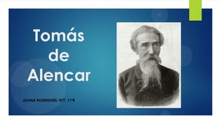 Tomás
de
Alencar
JOANA RODRIGUES, Nº7, 11ºB

 