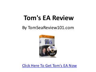 Tom's EA Review
By TomSeaReview101.com
Click Here To Get Tom's EA Now
 