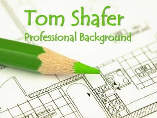 Tom Shafer Professional Background 
