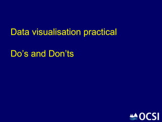 Data visualisation practical

Do’s and Don’ts
 