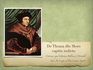 De Thoma illo Moro
capitis indicto
Cisternae, apud Institutum Biblicum et Orientale	
Inde e die 4 usque ad diem 6 mensis Augusti
 