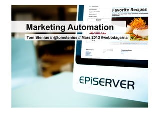Marketing Automation
Tom Stenius // @tomstenius // Mars 2013 #webbdagarna
 