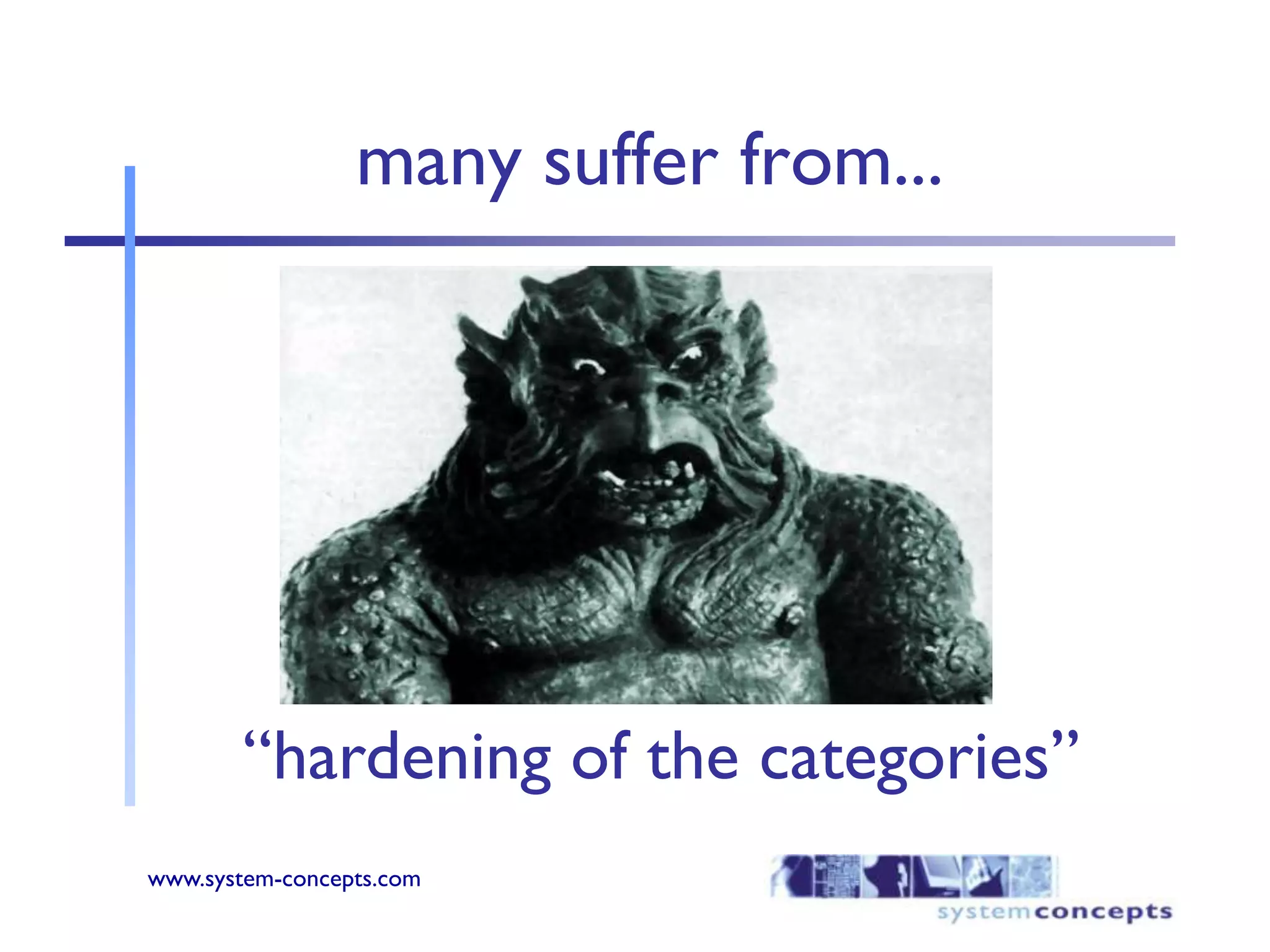 many suffer from...“hardening of the categories”