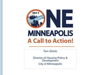 Tom Streitz

Director of Housing Policy &
       Development
    City of Minneapolis
 