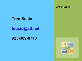 [object Object],Tom Susic [email_address] 925-389-0710 