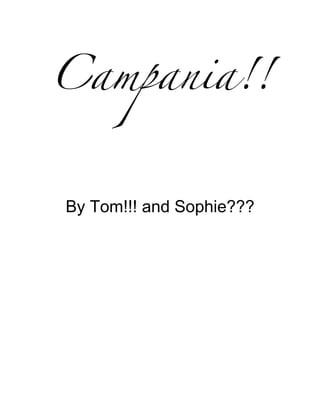 Campania!!


By Tom!!! and Sophie???
 