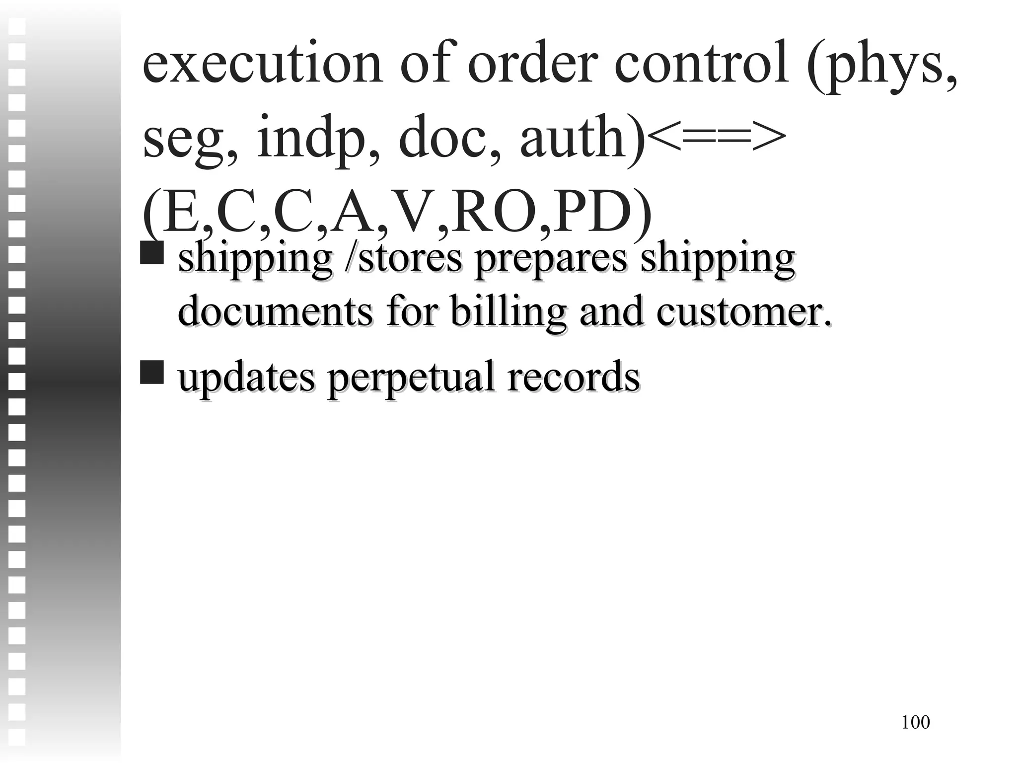 execution of order control (phys, seg, indp, doc, auth)<==> (E,C,C,A,V,RO,PD) shipping /stores prepares shipping documents for billing and customer. updates perpetual records 