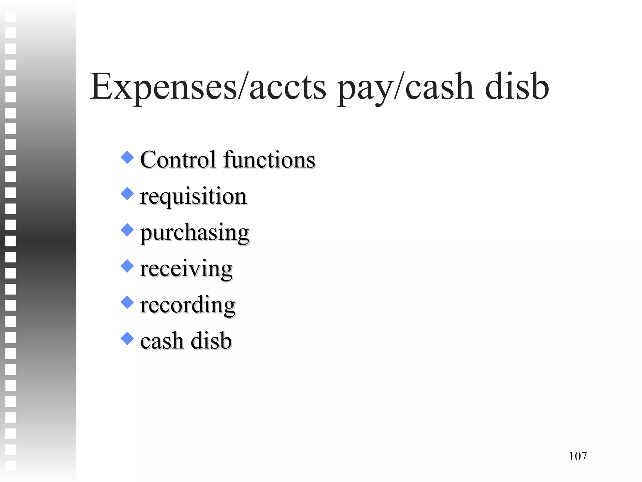 Expenses/accts pay/cash disb Control functions requisition purchasing receiving recording cash disb 