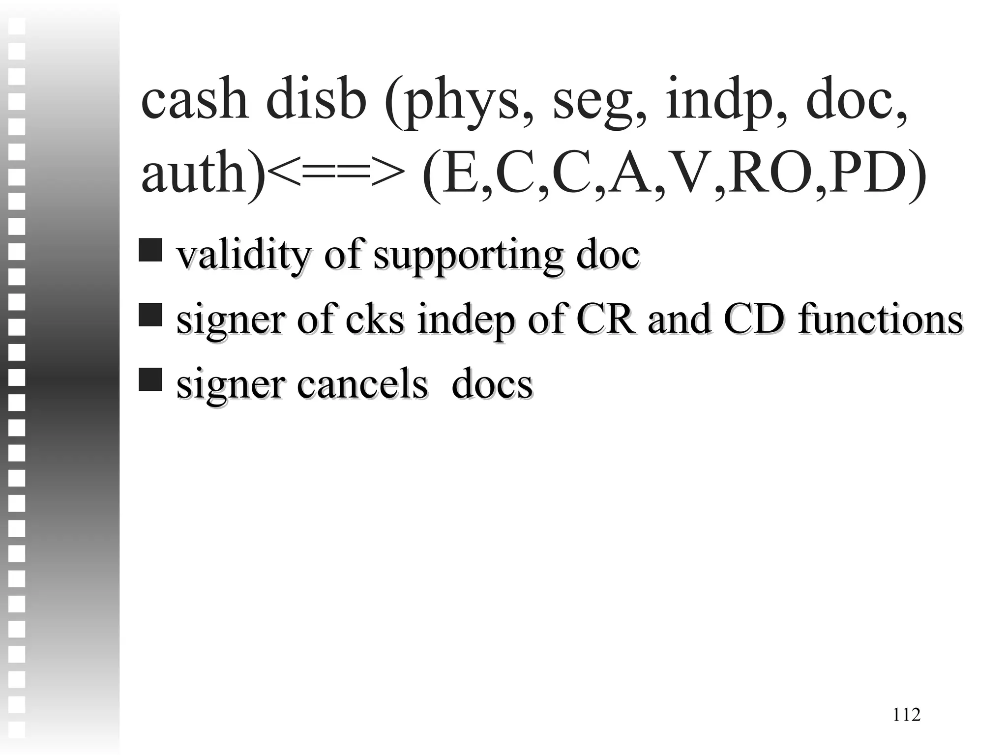 cash disb (phys, seg, indp, doc, auth)<==> (E,C,C,A,V,RO,PD) validity of supporting doc signer of cks indep of CR and CD functions signer cancels  docs 