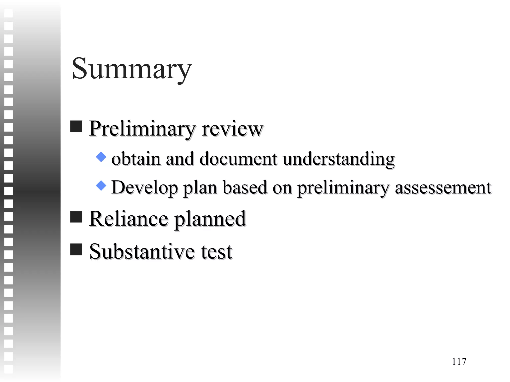Summary  Preliminary review obtain and document understanding Develop plan based on preliminary assessement Reliance planned Substantive test 