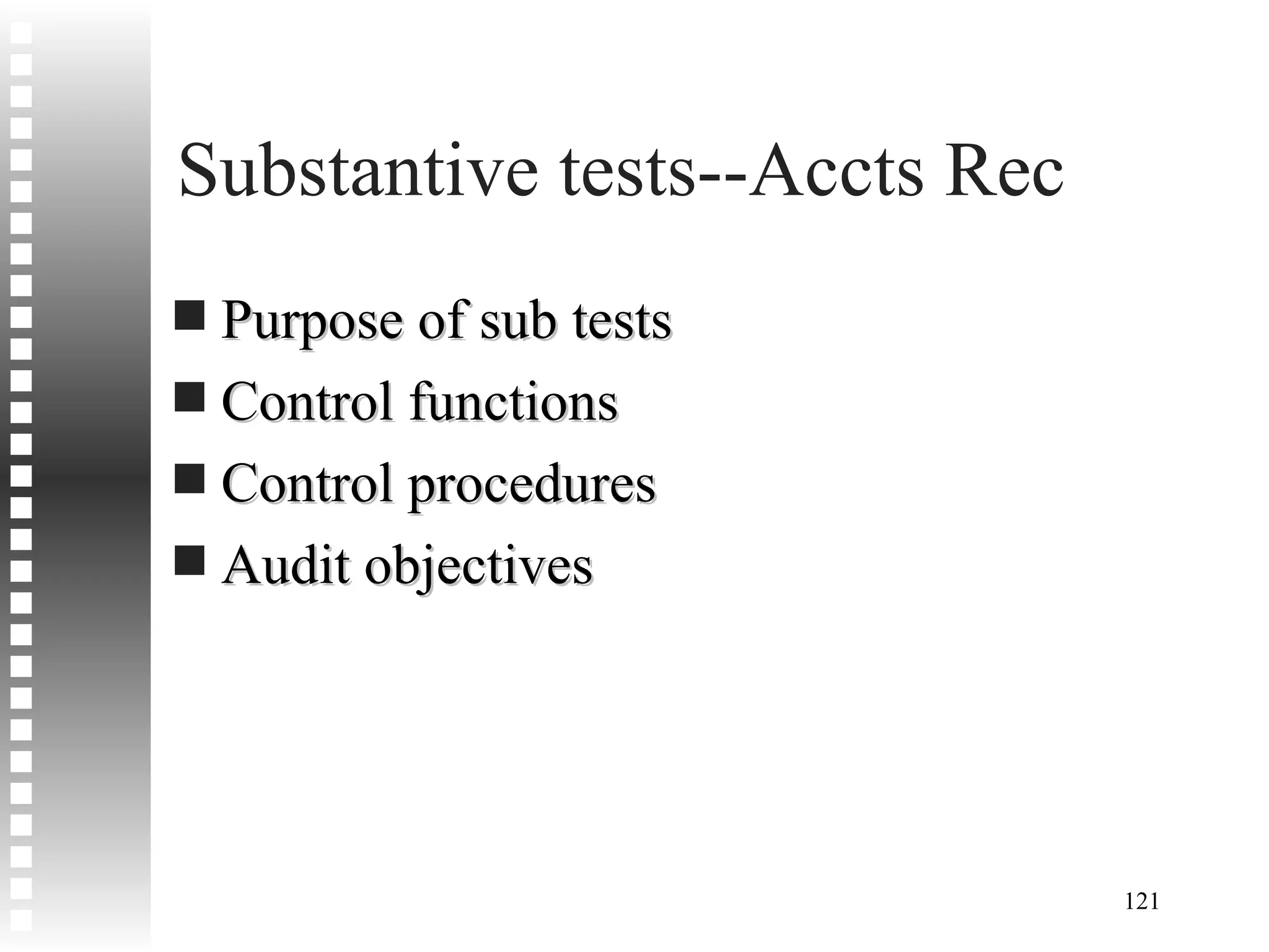 Substantive tests--Accts Rec Purpose of sub tests Control functions Control procedures Audit objectives 