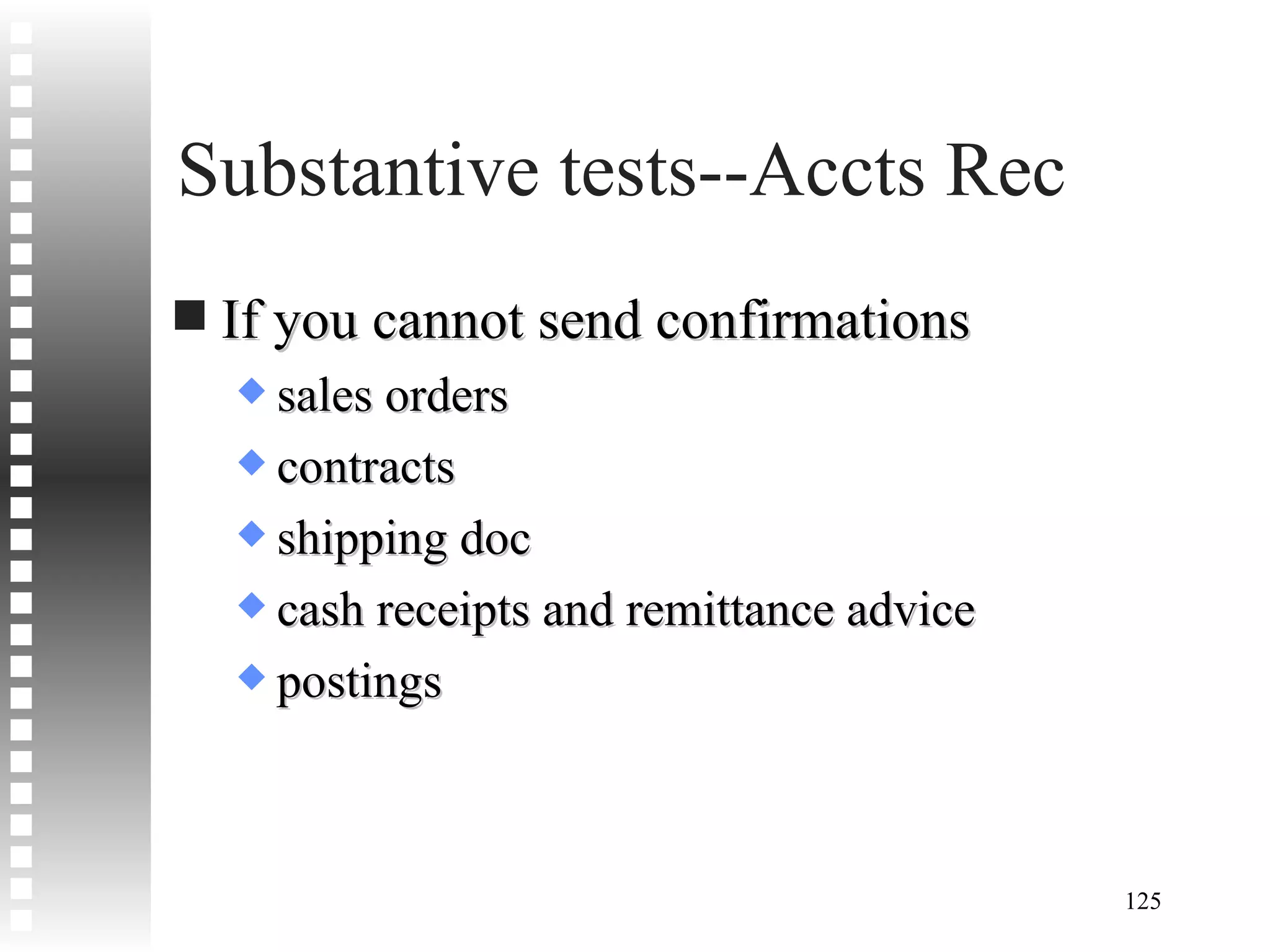 Substantive tests--Accts Rec If you cannot send confirmations sales orders contracts shipping doc cash receipts and remittance advice postings 
