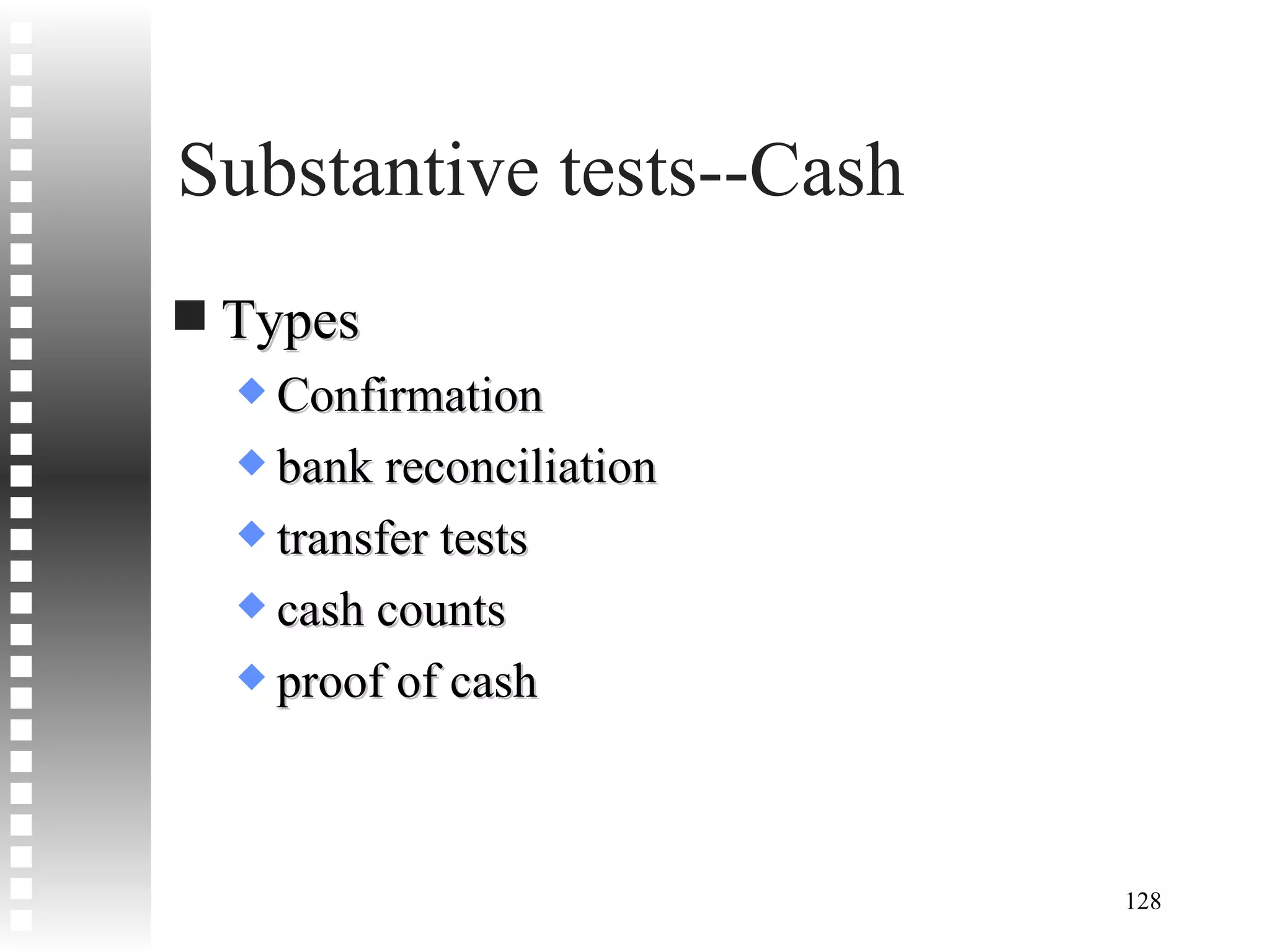 Substantive tests--Cash Types Confirmation bank reconciliation transfer tests cash counts proof of cash 