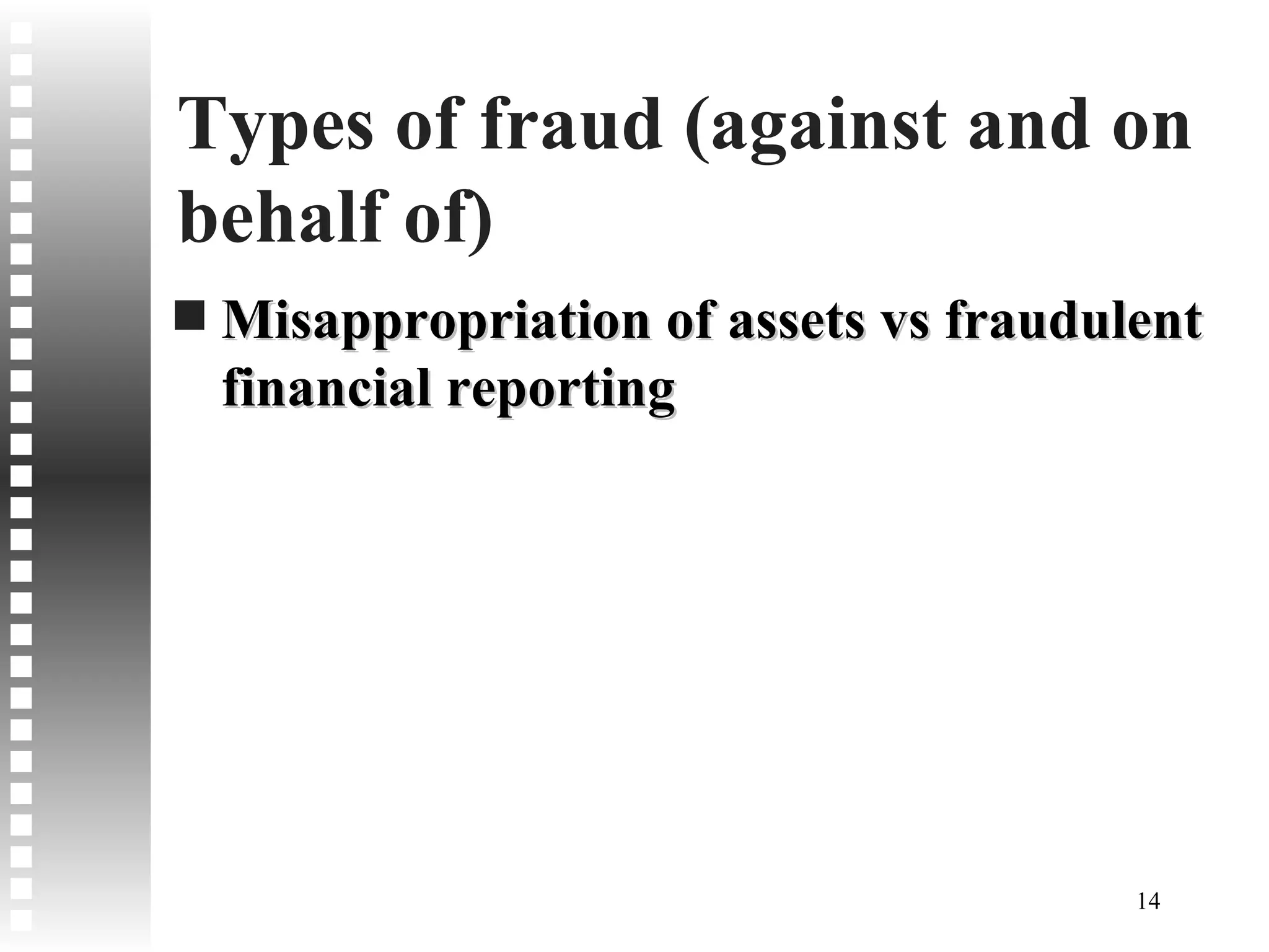 Types of fraud (against and on behalf of) Misappropriation of assets vs fraudulent financial reporting 