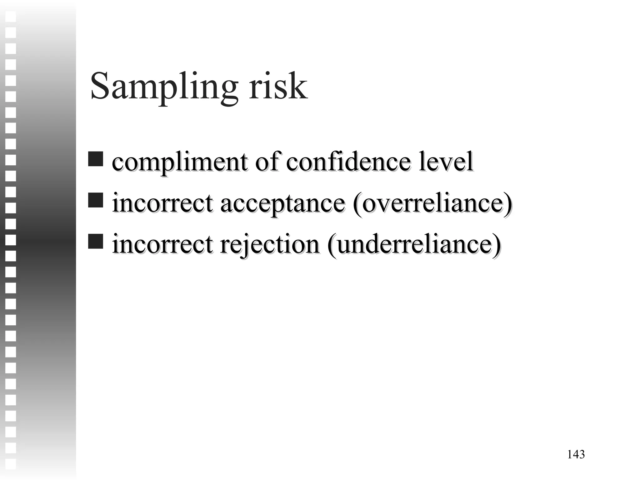 Sampling risk compliment of confidence level incorrect acceptance (overreliance) incorrect rejection (underreliance) 