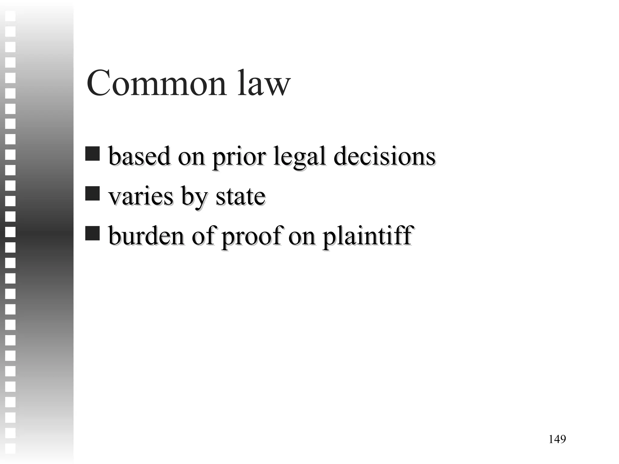 Common law based on prior legal decisions varies by state burden of proof on plaintiff 