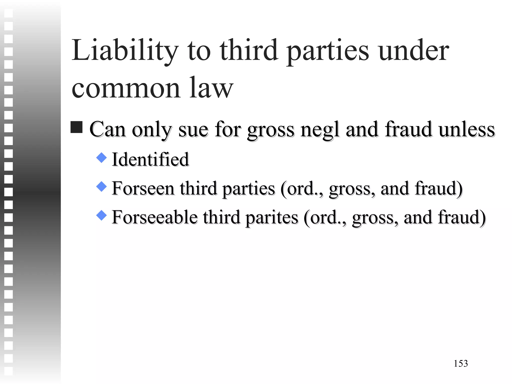 Liability to third parties under common law Can only sue for gross negl and fraud unless Identified Forseen third parties (ord., gross, and fraud) Forseeable third parites (ord., gross, and fraud) 