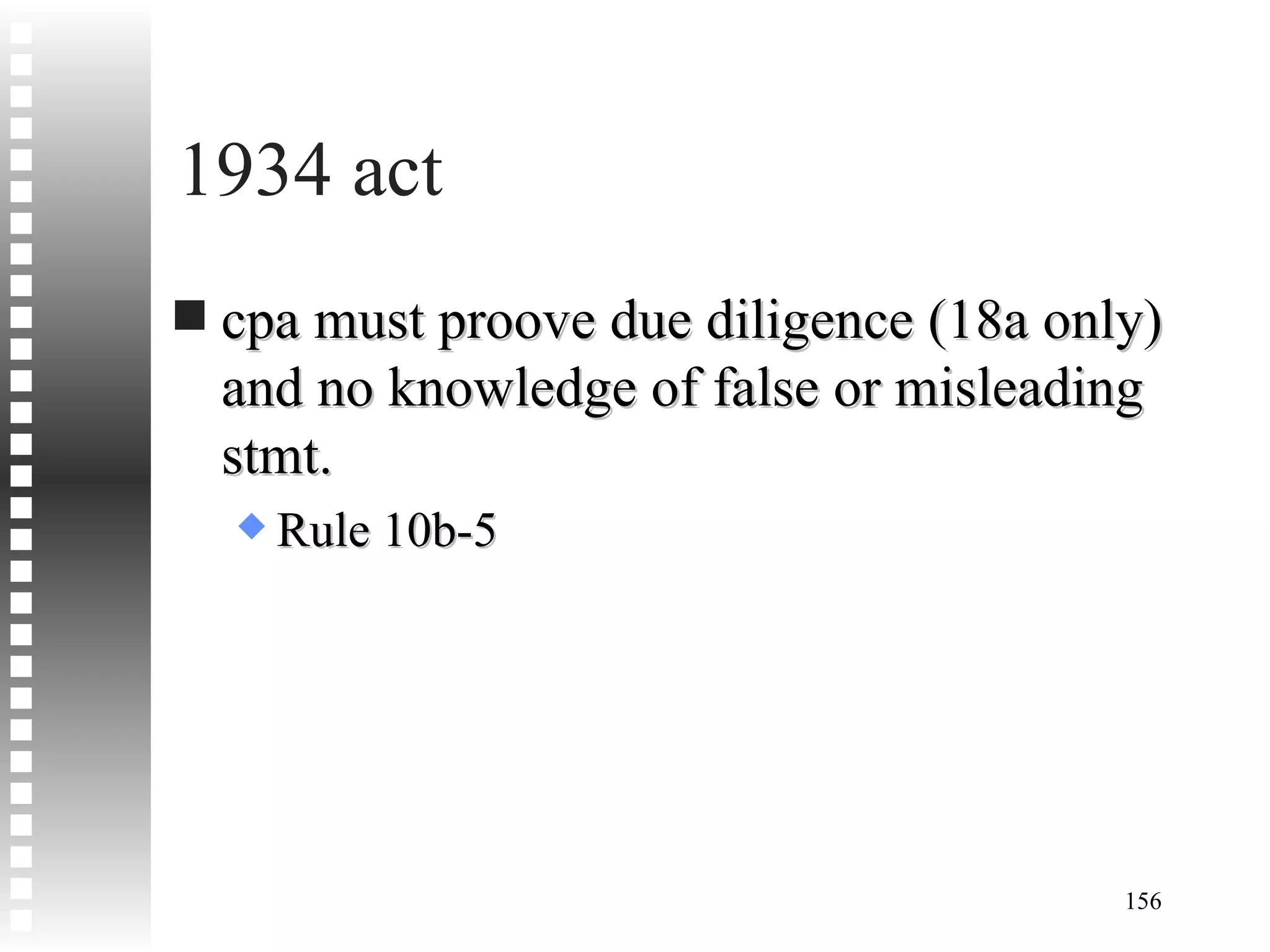 1934 act cpa must proove due diligence (18a only) and no knowledge of false or misleading stmt. Rule 10b-5 