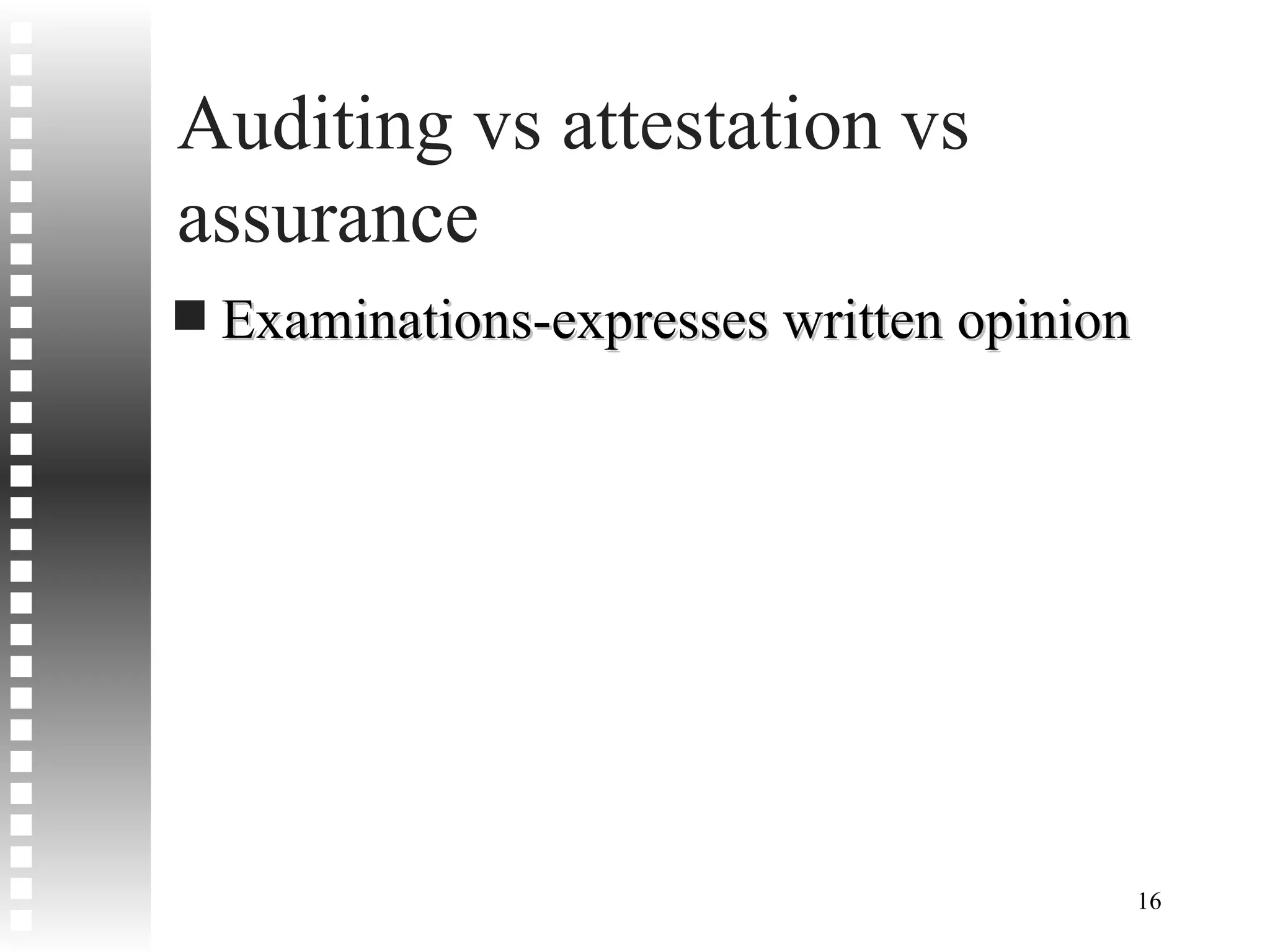 Auditing vs attestation vs assurance Examinations-expresses written opinion 