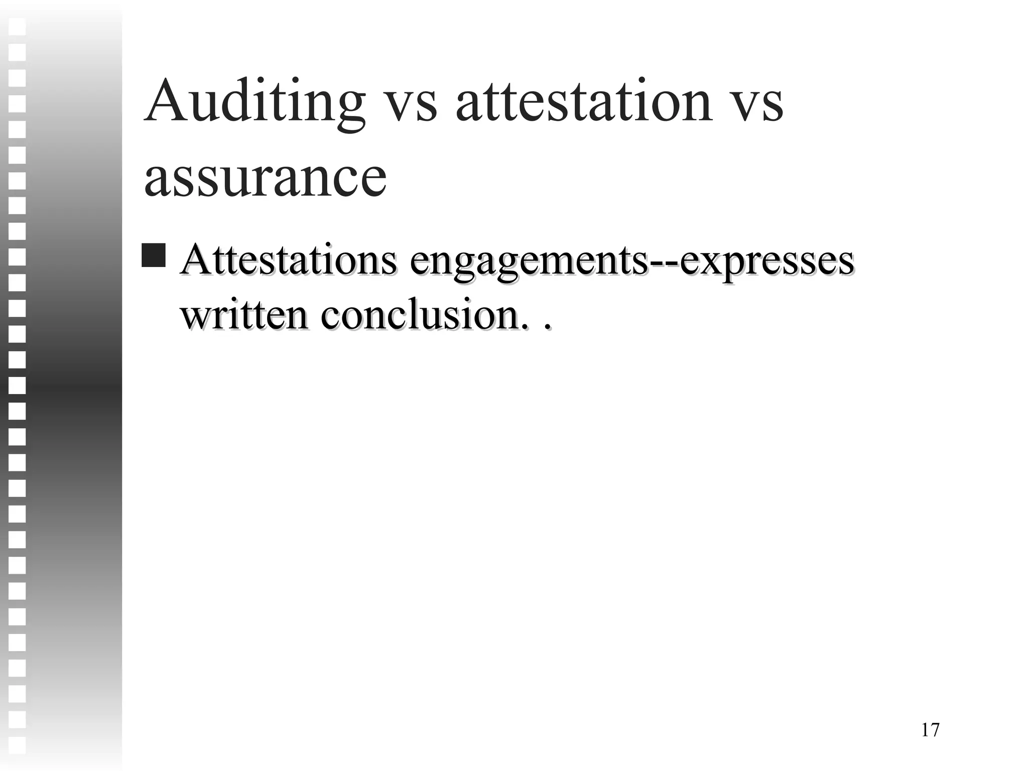 Auditing vs attestation vs assurance  Attestations engagements--expresses written conclusion. . 