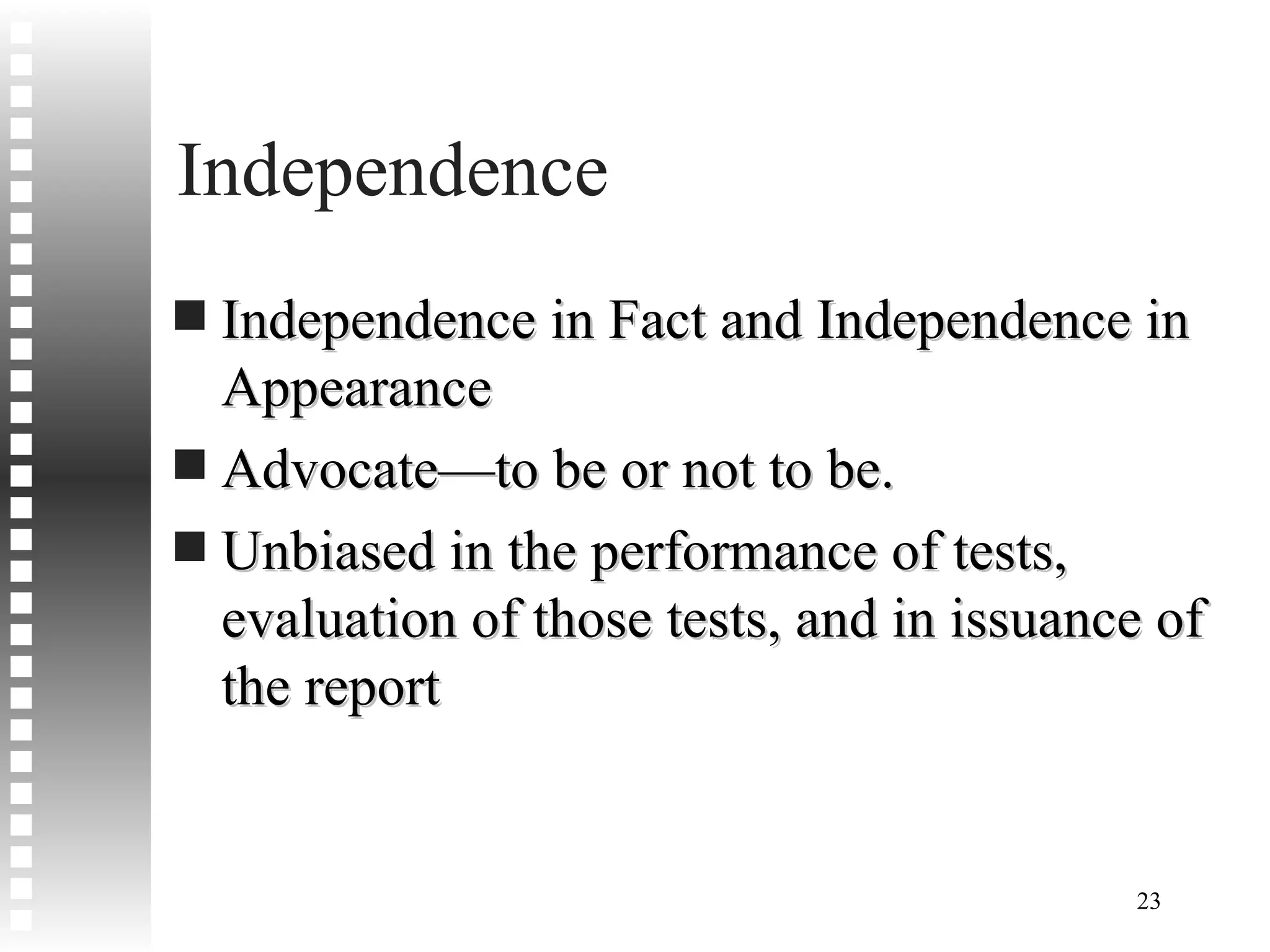 Independence Independence in Fact and Independence in Appearance Advocate—to be or not to be. Unbiased in the performance of tests, evaluation of those tests, and in issuance of the report 