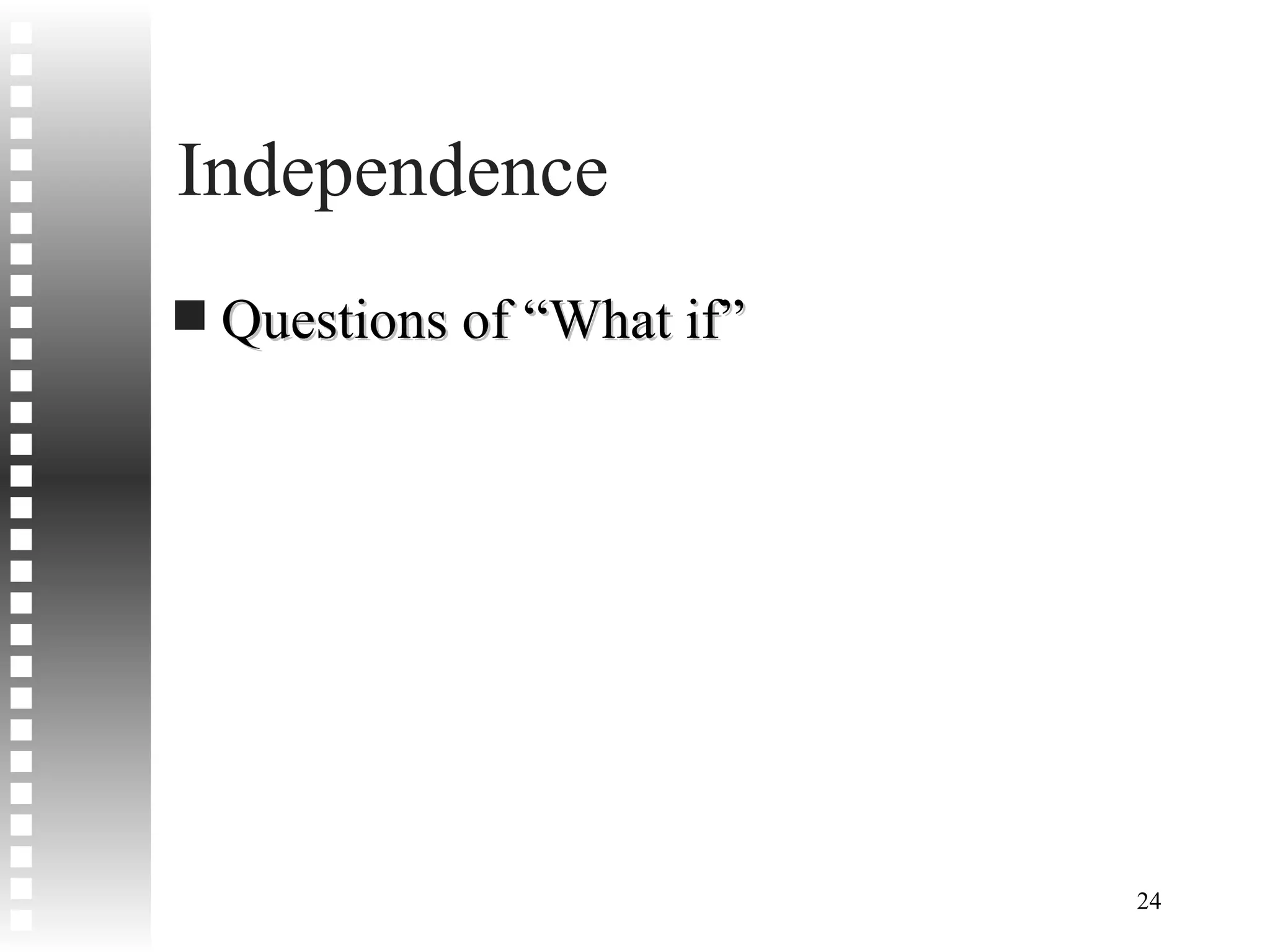 Independence Questions of “What if” 