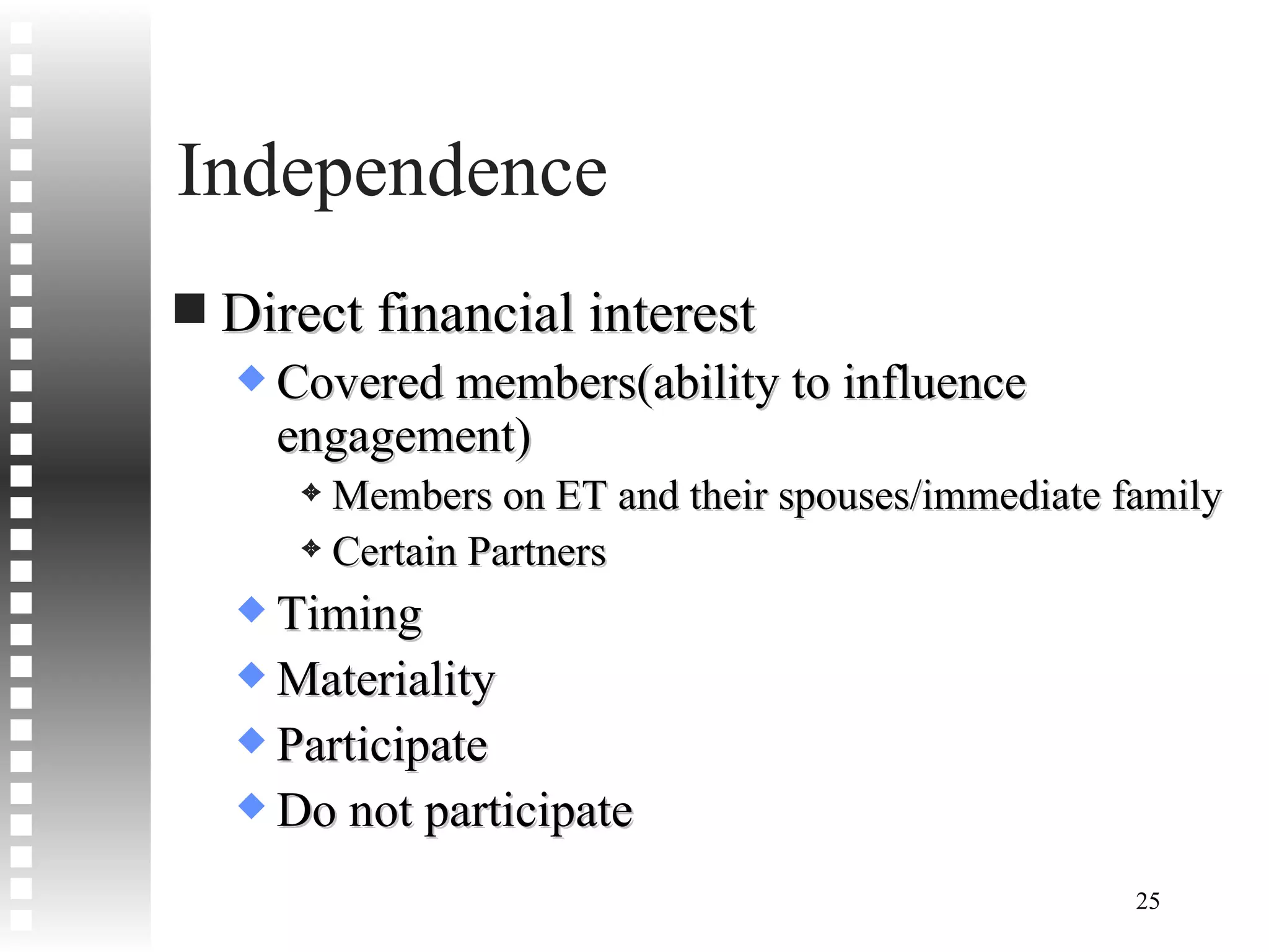 Independence Direct financial interest Covered members(ability to influence engagement) Members on ET and their spouses/immediate family Certain Partners Timing Materiality Participate Do not participate 