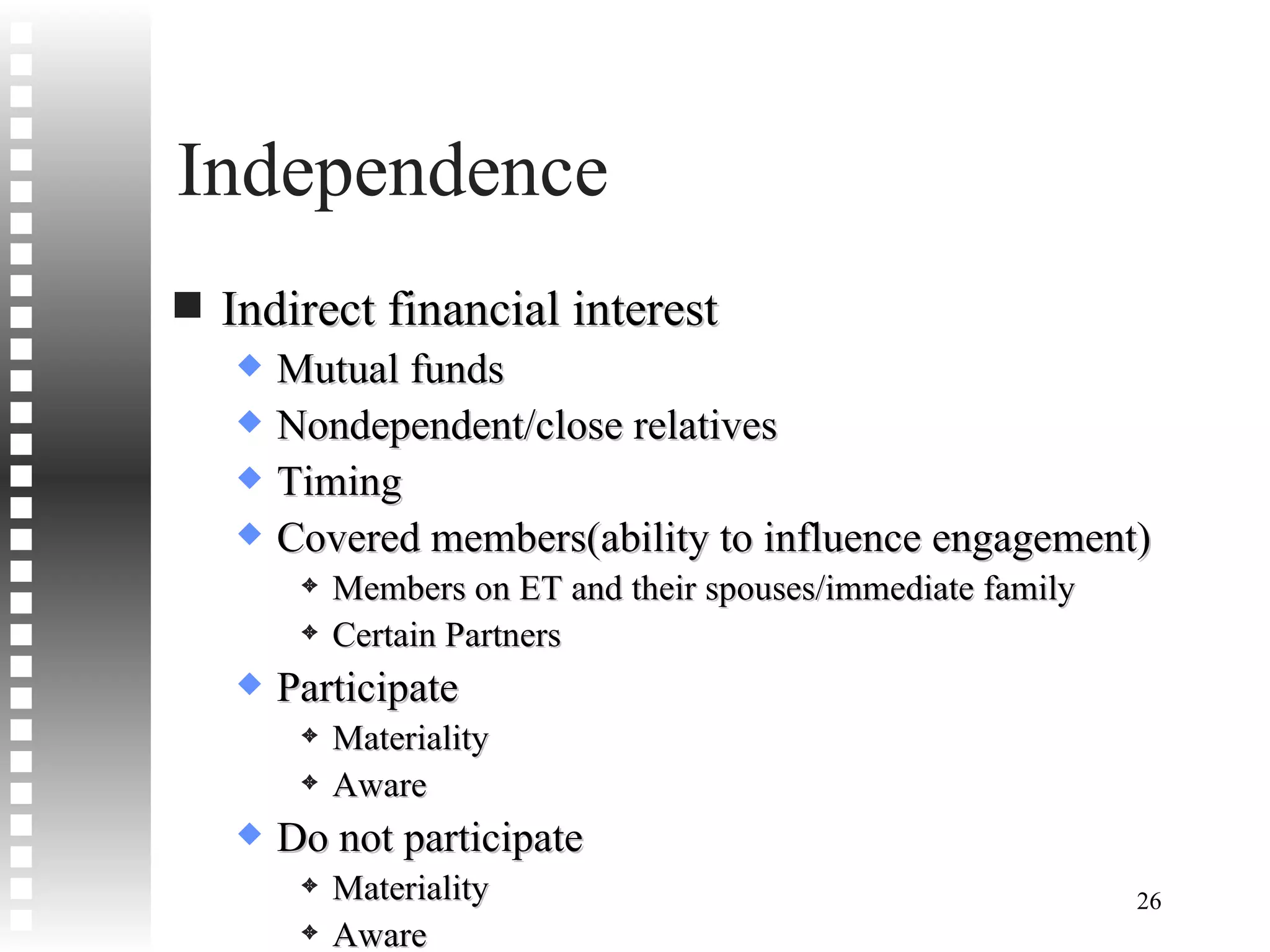 Independence Indirect financial interest Mutual funds Nondependent/close relatives Timing Covered members(ability to influence engagement) Members on ET and their spouses/immediate family Certain Partners Participate Materiality Aware Do not participate Materiality Aware 