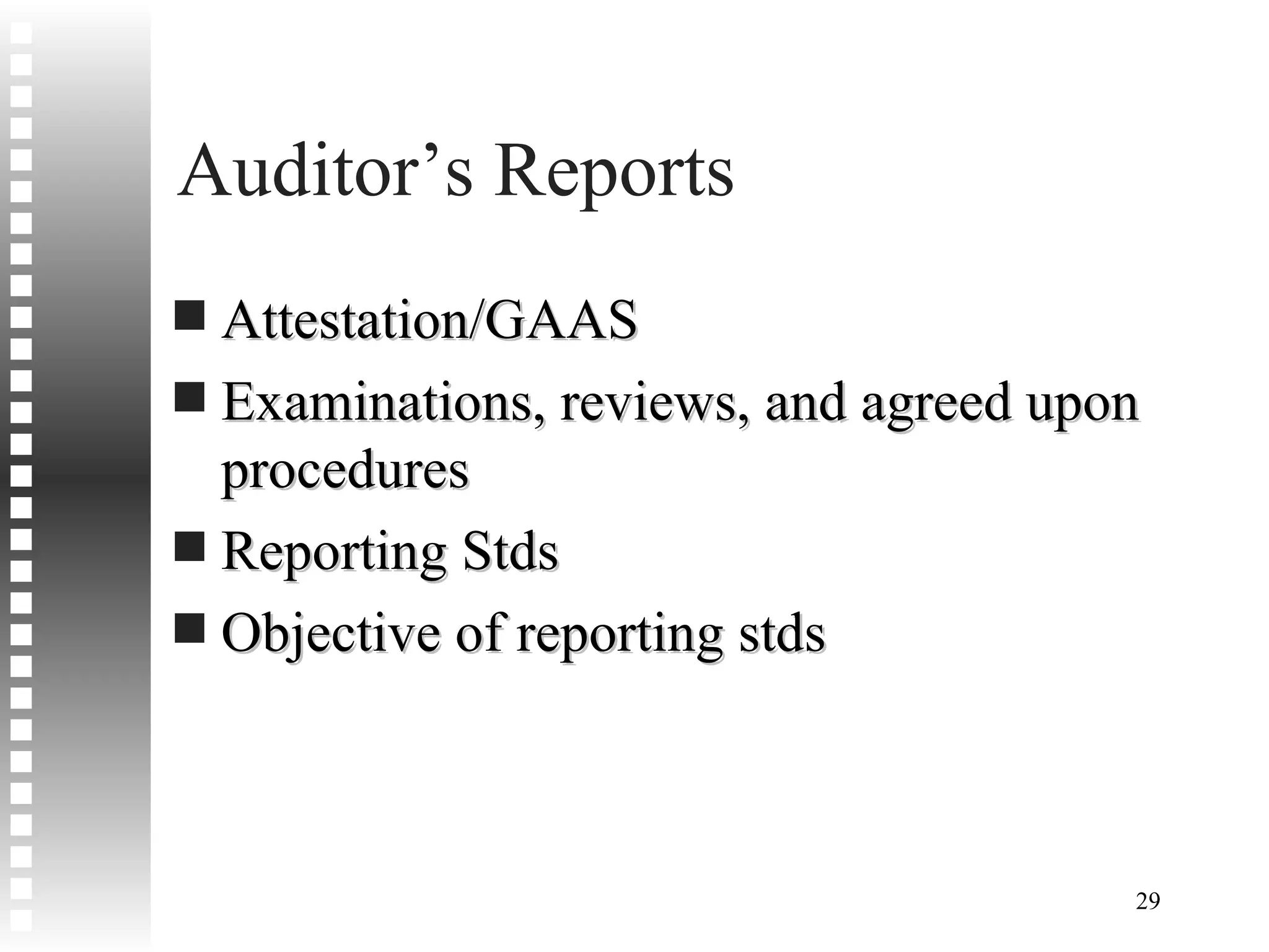Auditor’s Reports  Attestation/GAAS Examinations, reviews, and agreed upon procedures Reporting Stds Objective of reporting stds 