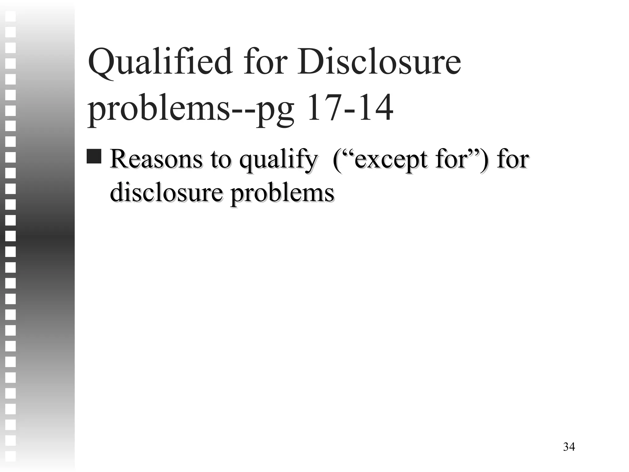 Qualified for Disclosure problems--pg 17-14 Reasons to qualify  (“except for”) for disclosure problems 