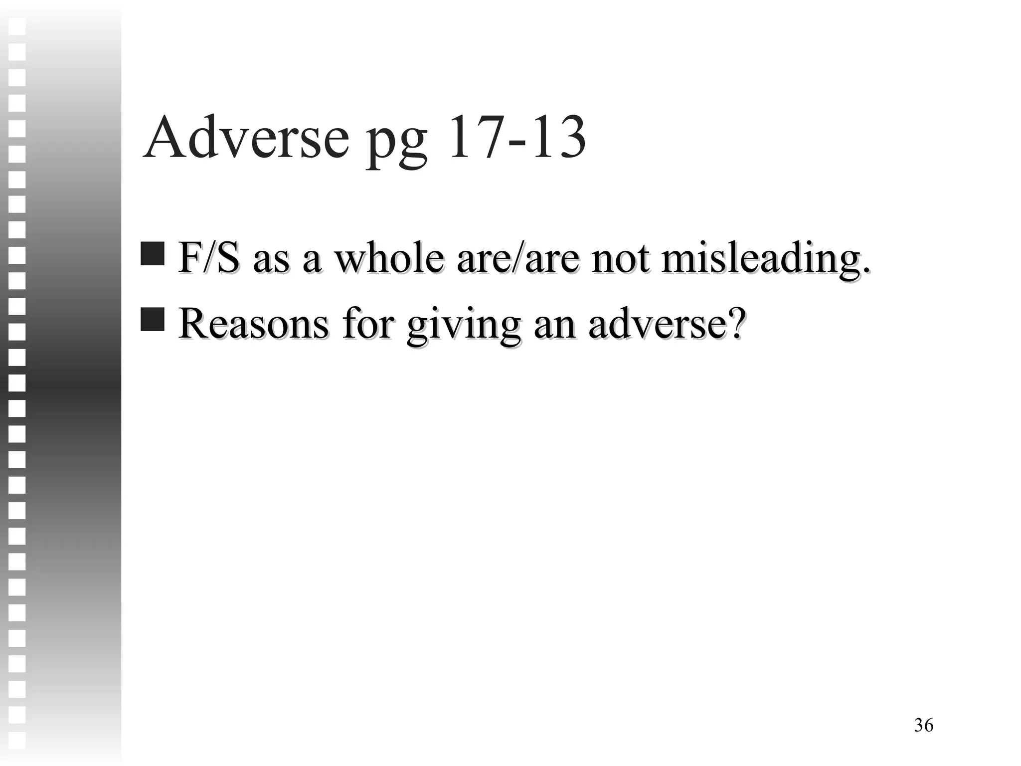 Adverse pg 17-13 F/S as a whole are/are not misleading. Reasons for giving an adverse? 