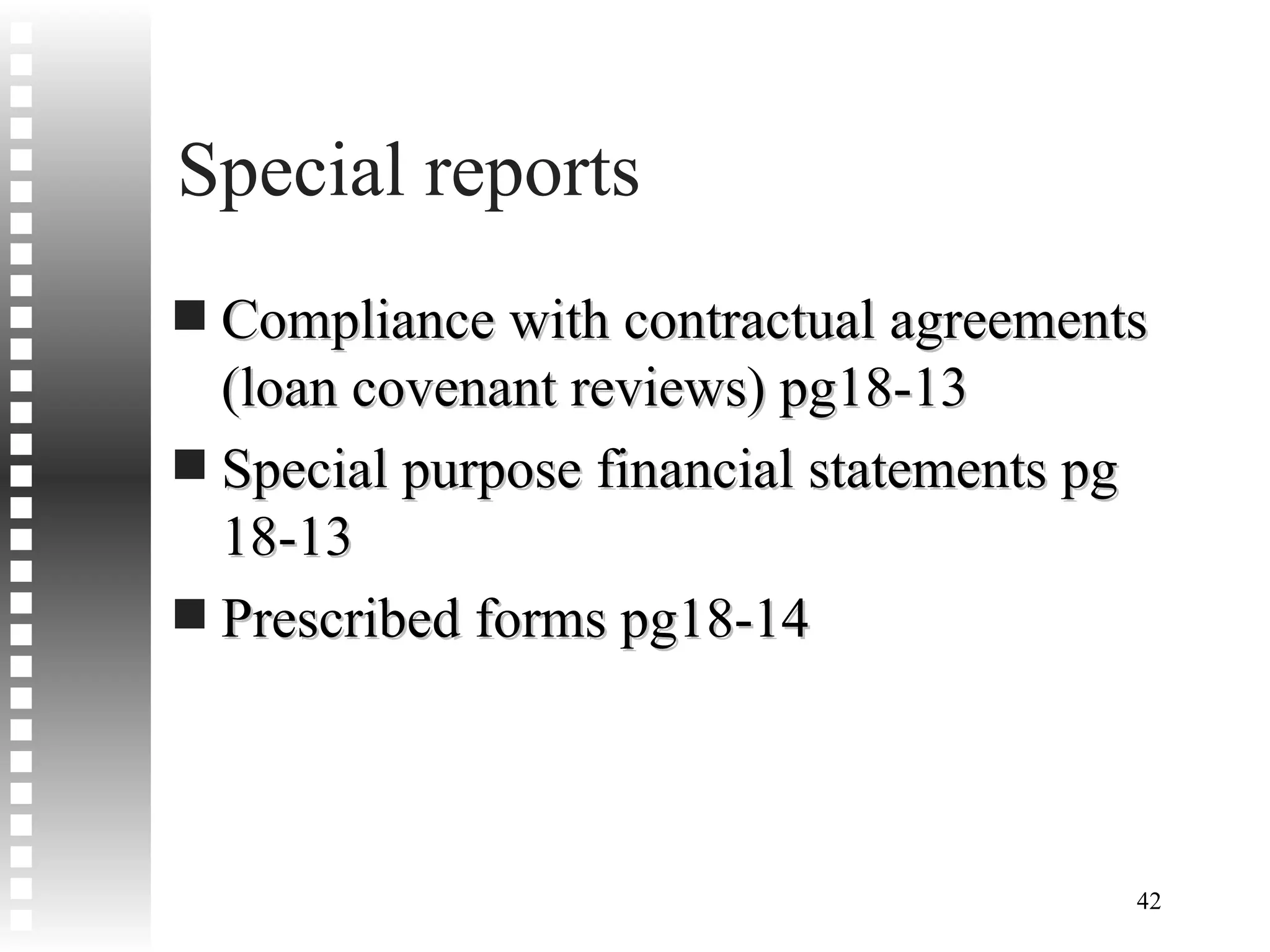 Special reports Compliance with contractual agreements (loan covenant reviews) pg18-13 Special purpose financial statements pg 18-13 Prescribed forms pg18-14 