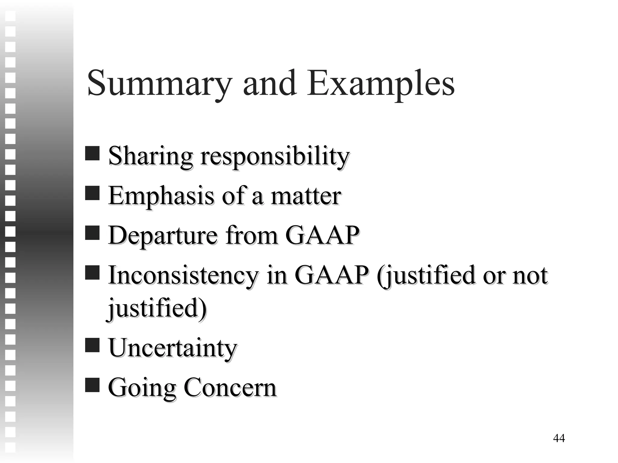 Summary and Examples  Sharing responsibility Emphasis of a matter Departure from GAAP Inconsistency in GAAP (justified or not justified) Uncertainty Going Concern 