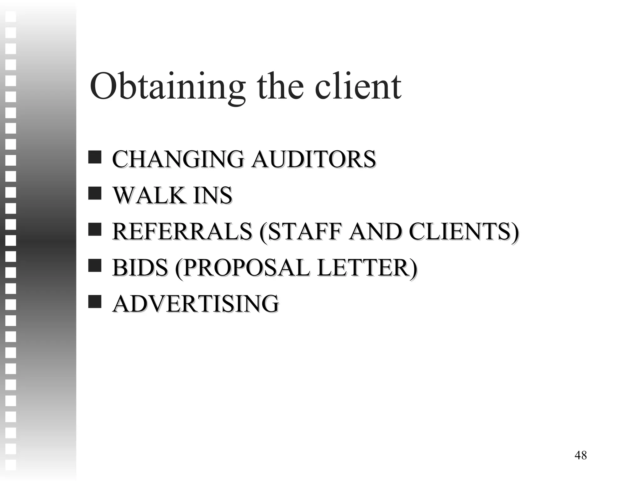 Obtaining the client CHANGING AUDITORS WALK INS REFERRALS (STAFF AND CLIENTS) BIDS (PROPOSAL LETTER) ADVERTISING 