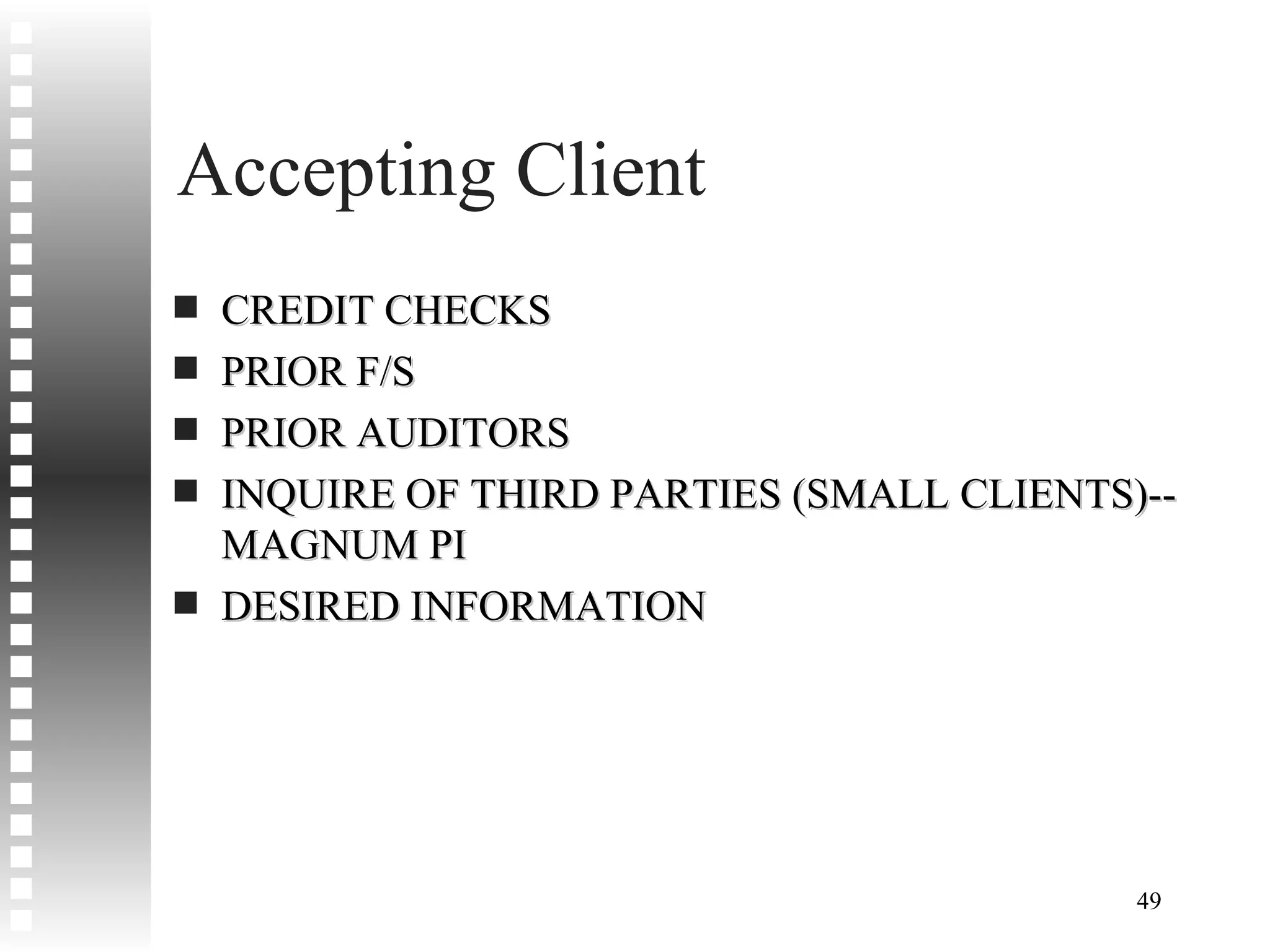 Accepting Client CREDIT CHECKS PRIOR F/S PRIOR AUDITORS INQUIRE OF THIRD PARTIES (SMALL CLIENTS)--MAGNUM PI DESIRED INFORMATION 