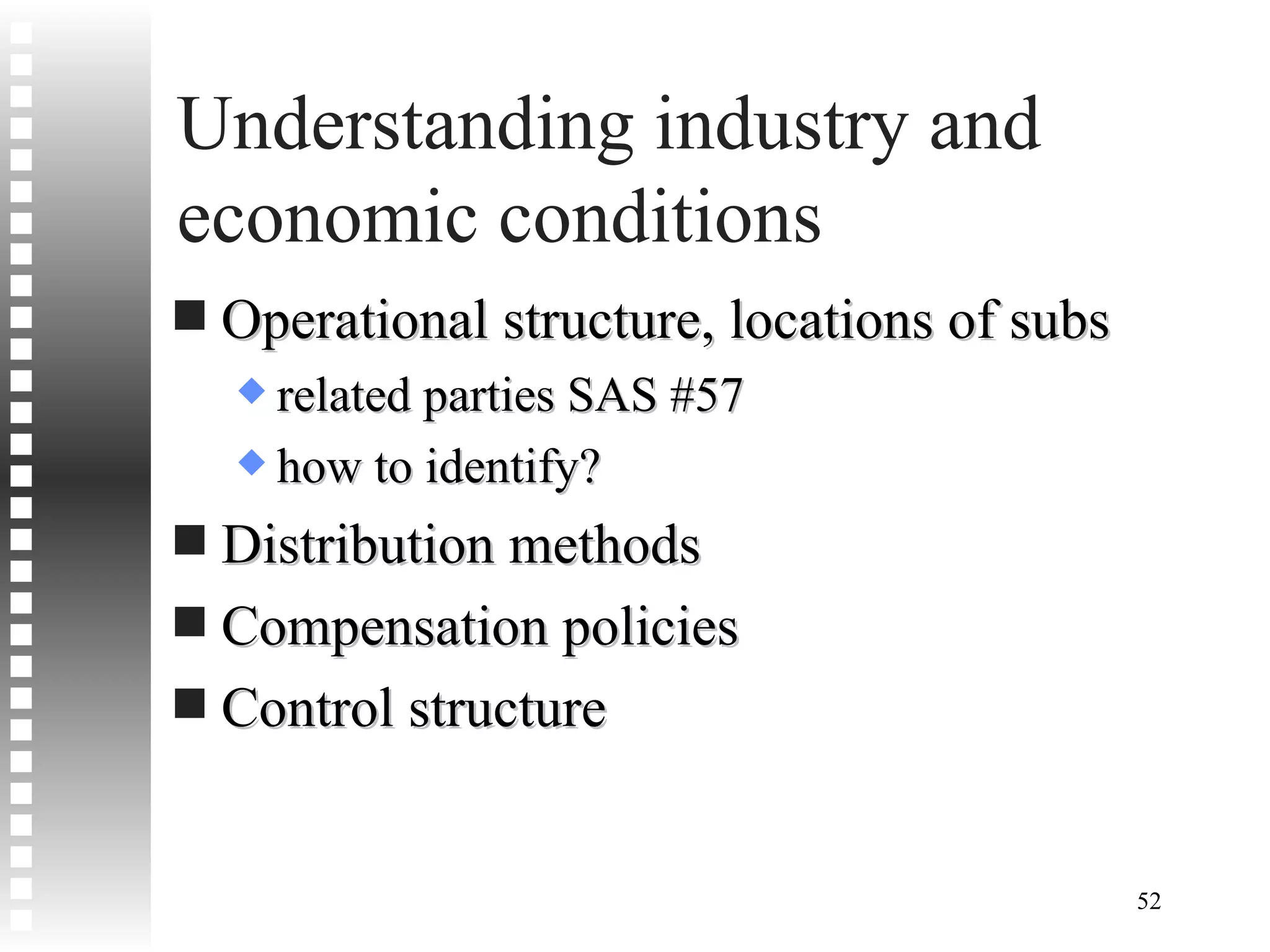 Understanding industry and economic conditions Operational structure, locations of subs related parties SAS #57 how to identify? Distribution methods Compensation policies Control structure 