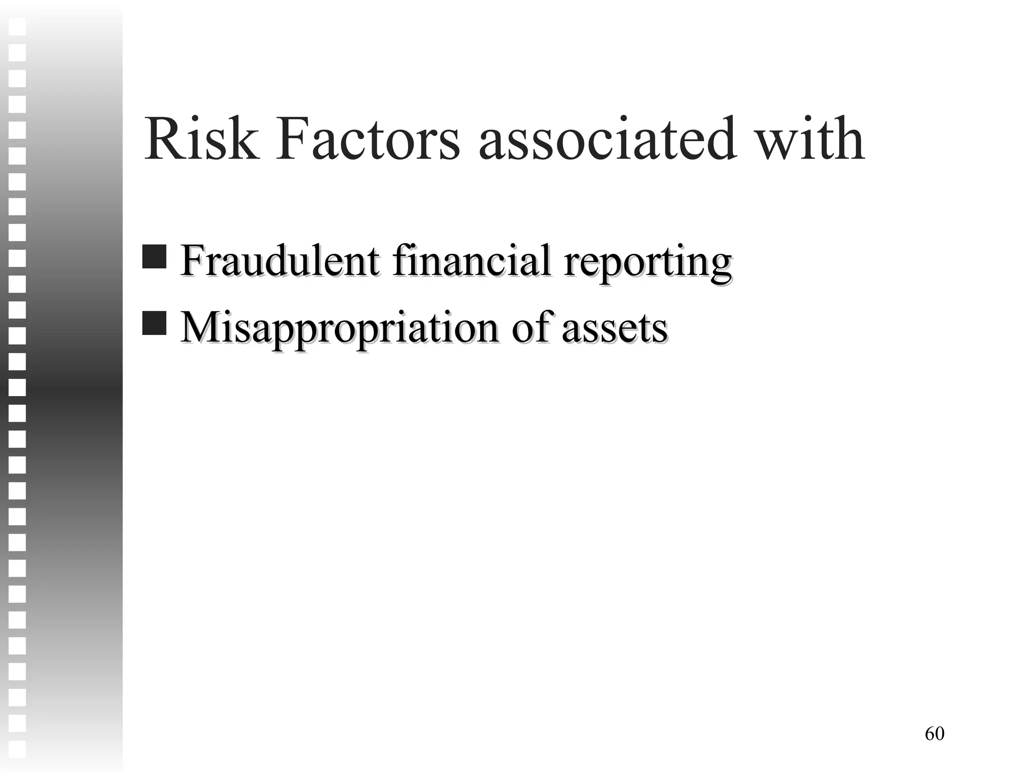 Risk Factors associated with  Fraudulent financial reporting Misappropriation of assets 