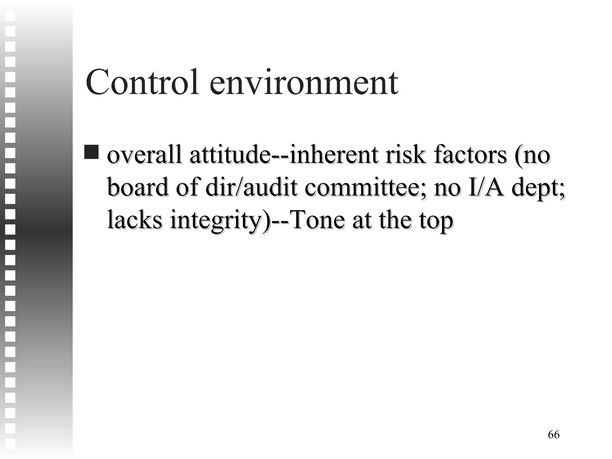 Control environment overall attitude--inherent risk factors (no board of dir/audit committee; no I/A dept; lacks integrity)--Tone at the top 