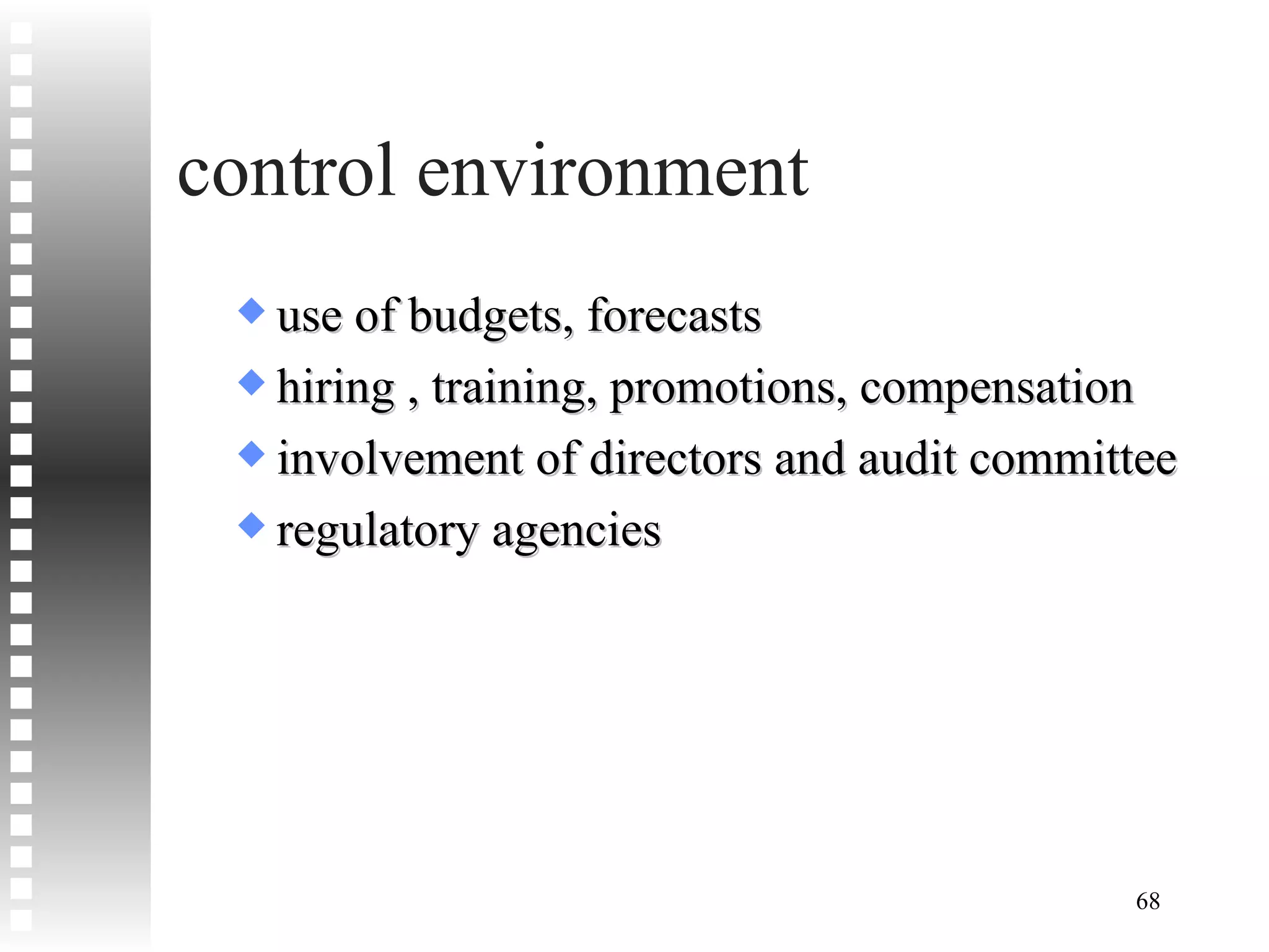 control environment use of budgets, forecasts hiring , training, promotions, compensation involvement of directors and audit committee regulatory agencies 