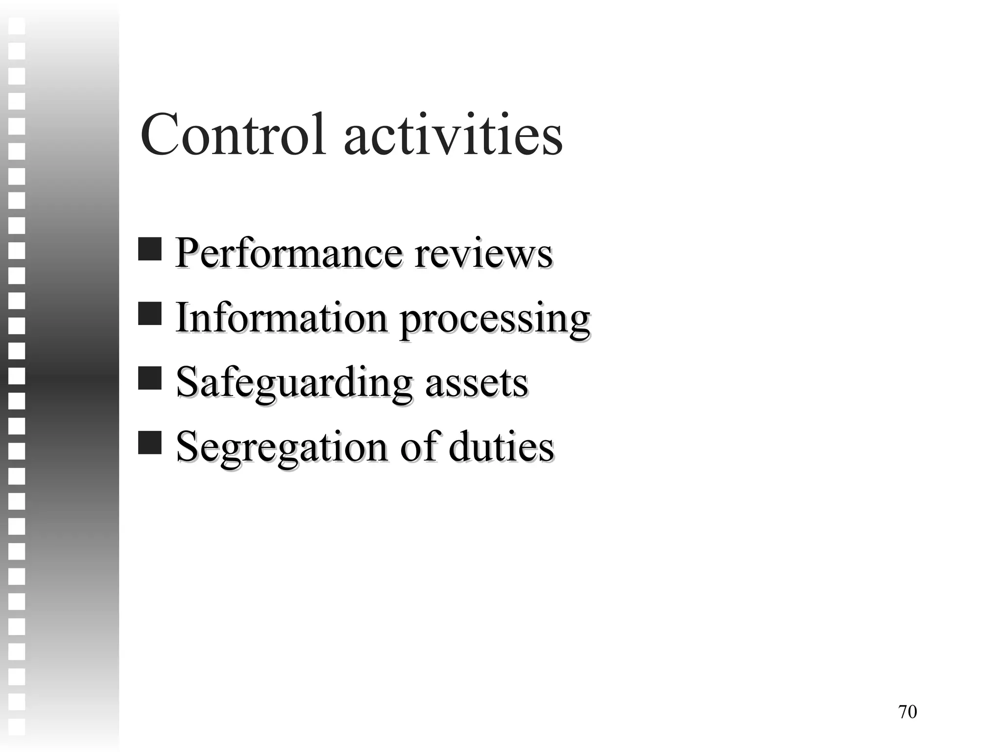 Control activities Performance reviews Information processing Safeguarding assets Segregation of duties 