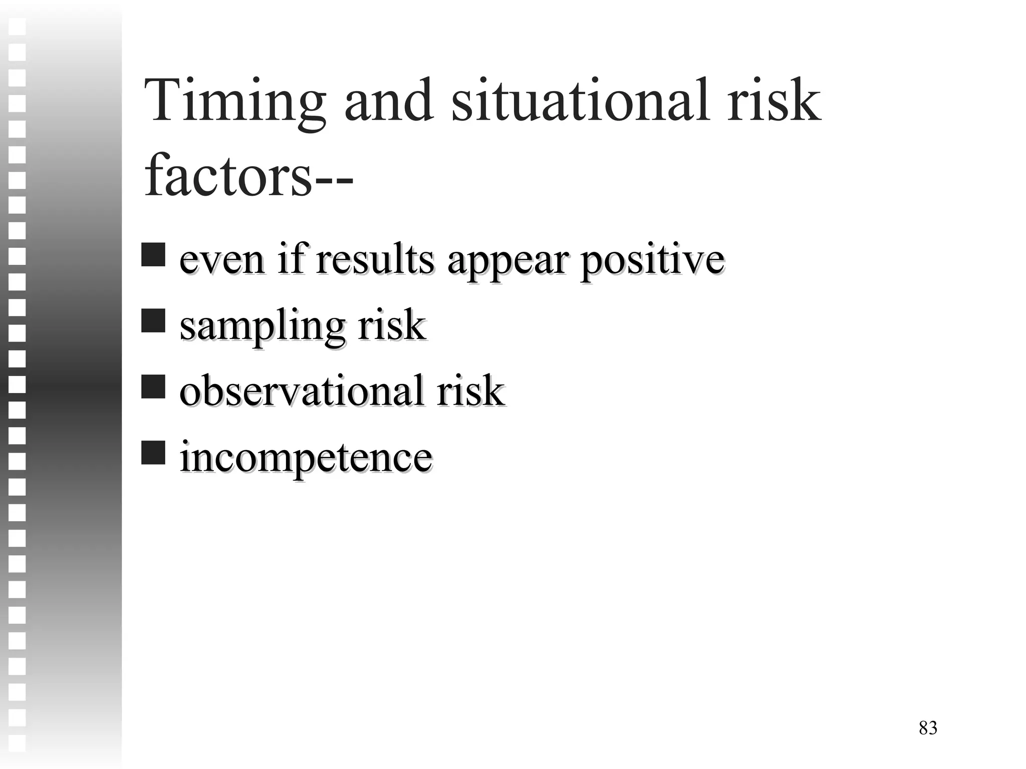 Timing and situational risk factors-- even if results appear positive sampling risk observational risk incompetence 