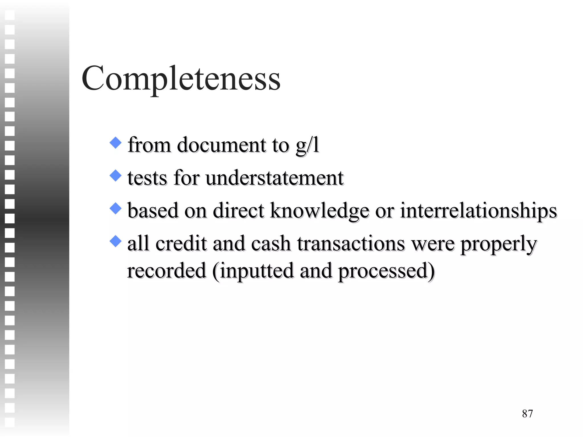 Completeness from document to g/l tests for understatement based on direct knowledge or interrelationships all credit and cash transactions were properly recorded (inputted and processed) 