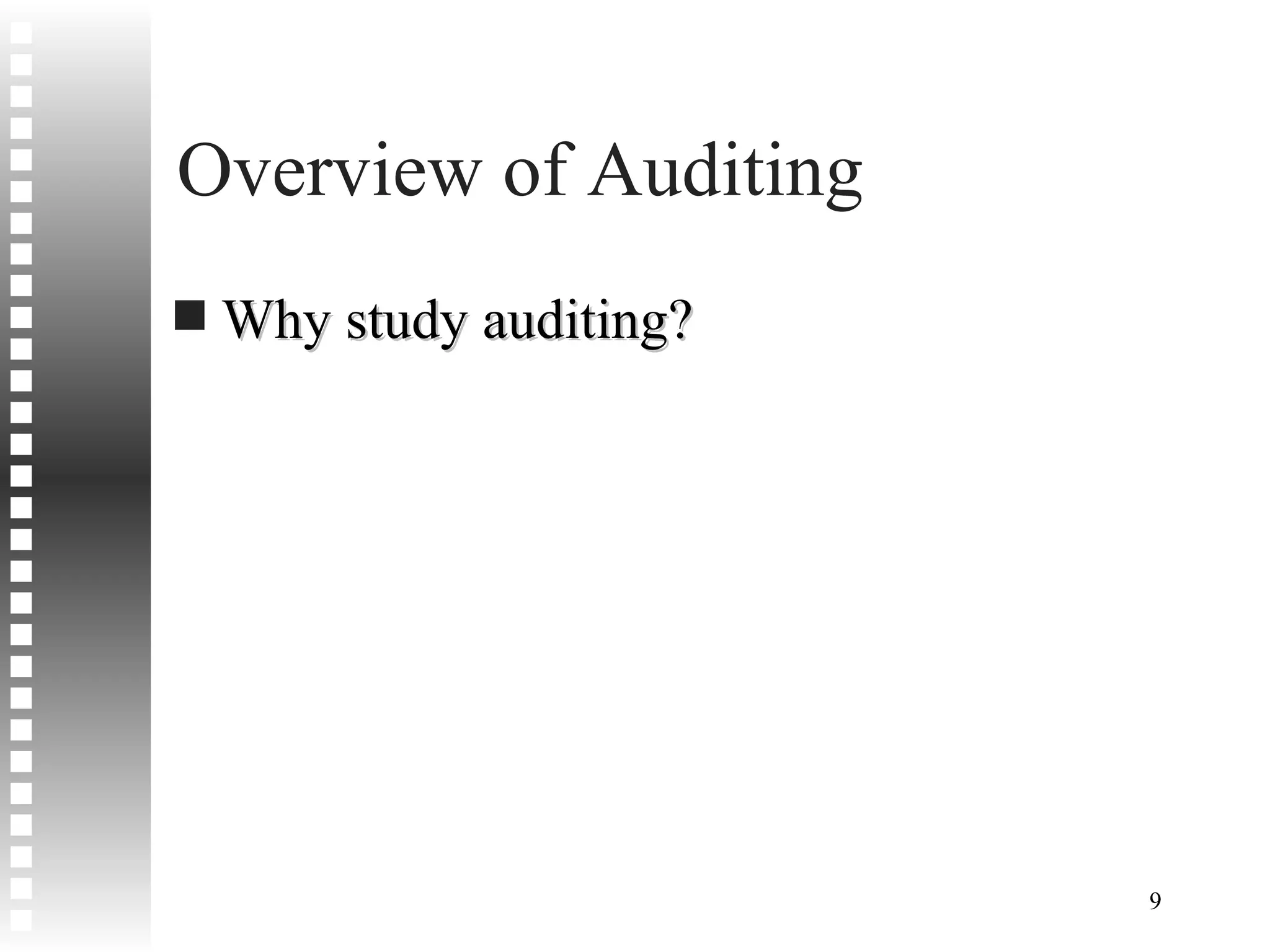 Overview of Auditing Why study auditing? 