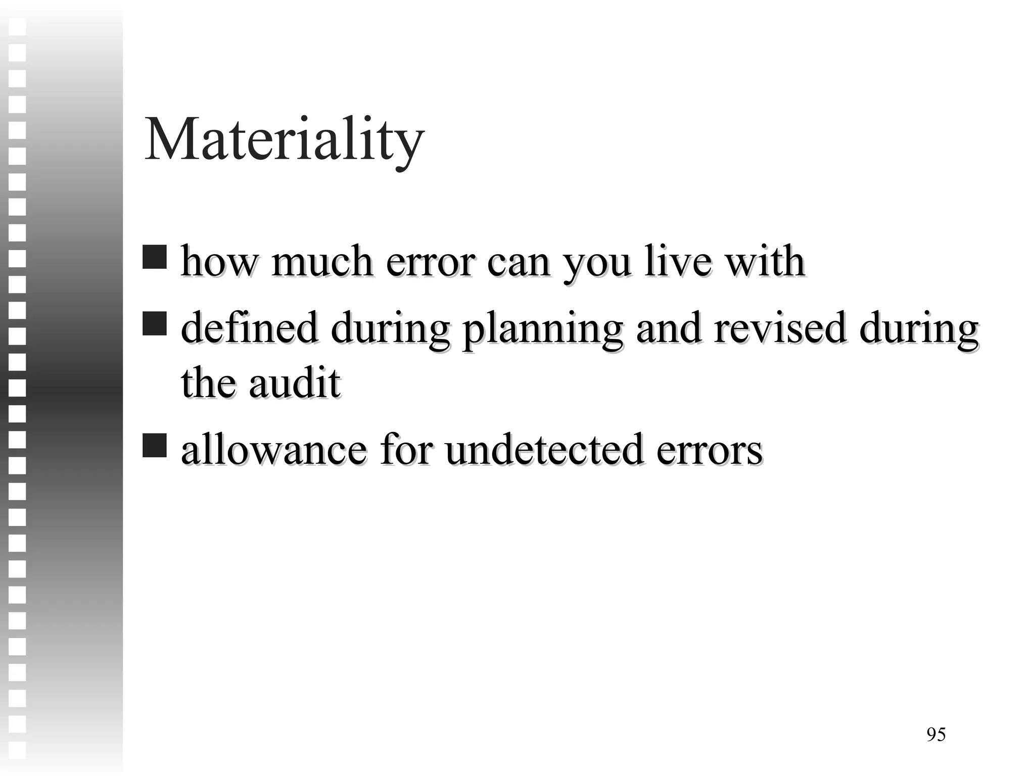 Materiality how much error can you live with defined during planning and revised during the audit allowance for undetected errors 