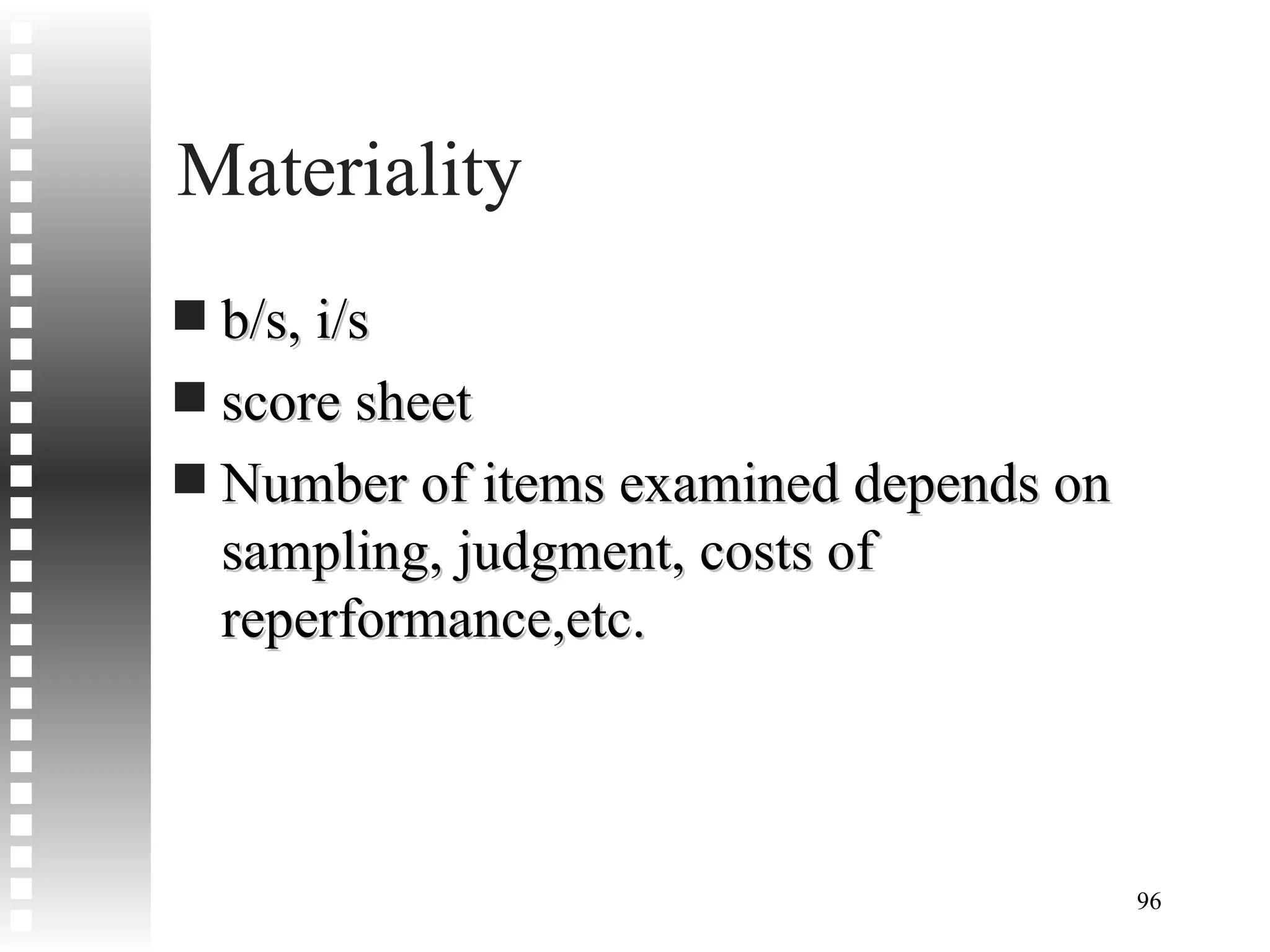 Materiality b/s, i/s score sheet Number of items examined depends on sampling, judgment, costs of reperformance,etc. 