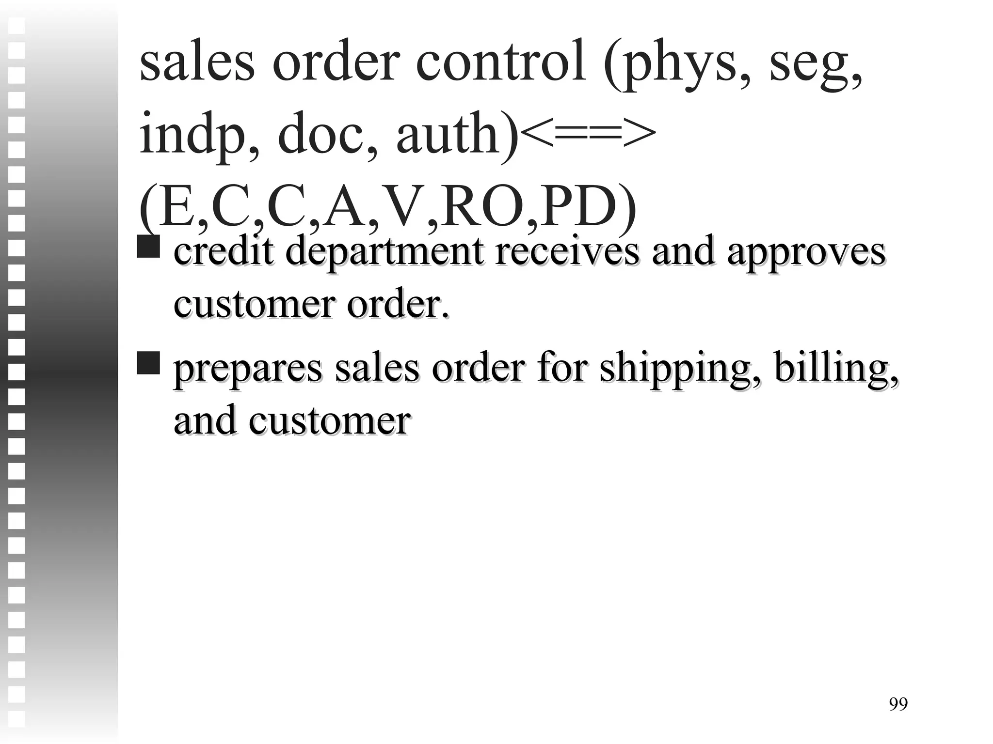 sales order control (phys, seg, indp, doc, auth)<==> (E,C,C,A,V,RO,PD) credit department receives and approves customer order. prepares sales order for shipping, billing, and customer 