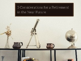 5 Considerations for those eyeing retirement