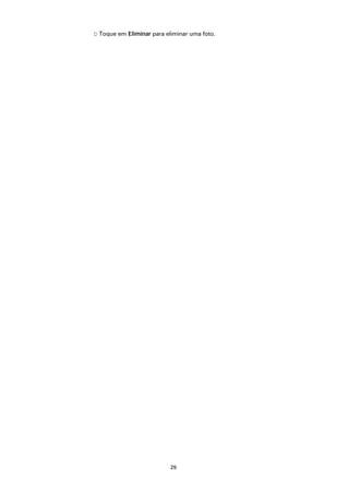 D Toque em Eliminar para eliminar uma foto.




                           29
 