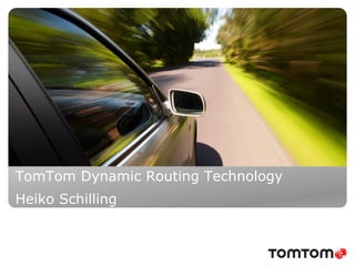 TomTom Dynamic Routing Technology
Heiko Schilling
 