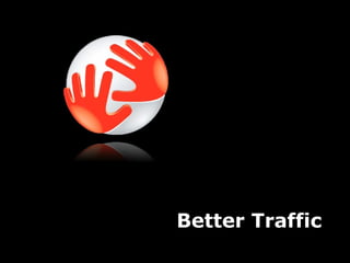 Better Traffic Better Traffic 